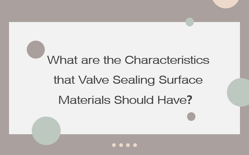 Какими характеристиками должны обладать материалы уплотнительной поверхности клапана?
